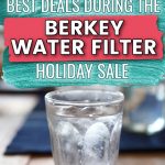 Image: glass of water Text: How to Get the Best Deals During the Berkey Water Filter Holiday Sale