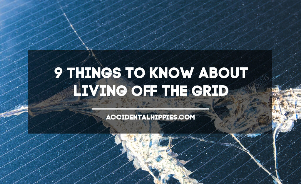 Text: 9 Things to Know About Living Off The Grid - Accidental Hippies Image: broken solar panel