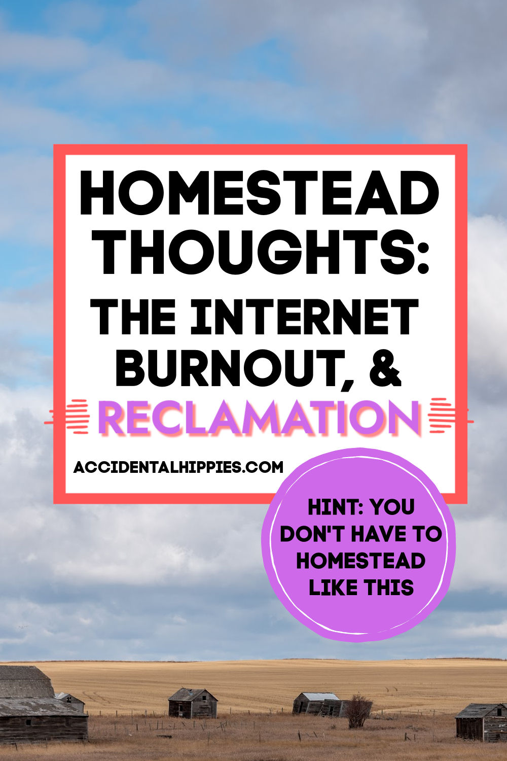 Text: Homestead Thoughts: The Internet, Burnout, and Reclamation (Hint: you don't have to homestead like THIS) Image: Blue sky and gray clouds with several old wooden farm buildings in a brown field
