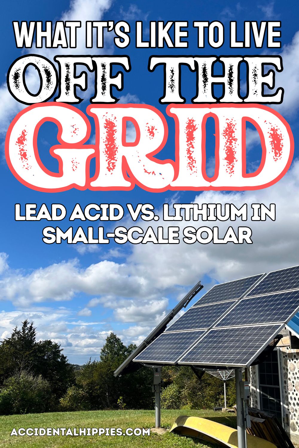Image: a small solar array in front of a cordwood shed with a blue sky and puffy clouds in the background, Text: What It's Like to Live Off The Grid - Lead Acid vs. Lithium in Small-Scale Solar - AccidentalHippies.com