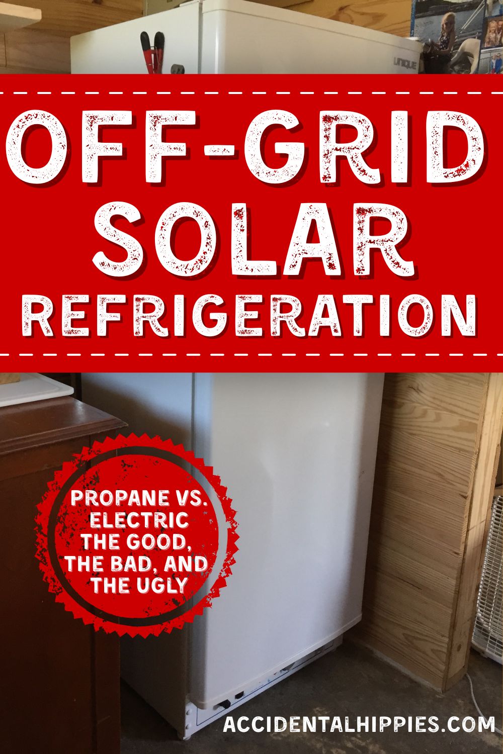 Text: Off-Grid Solar Refrigeration, Propane vs. Electric The Good, The Bad, and the Ugly, AccidentalHippies.com