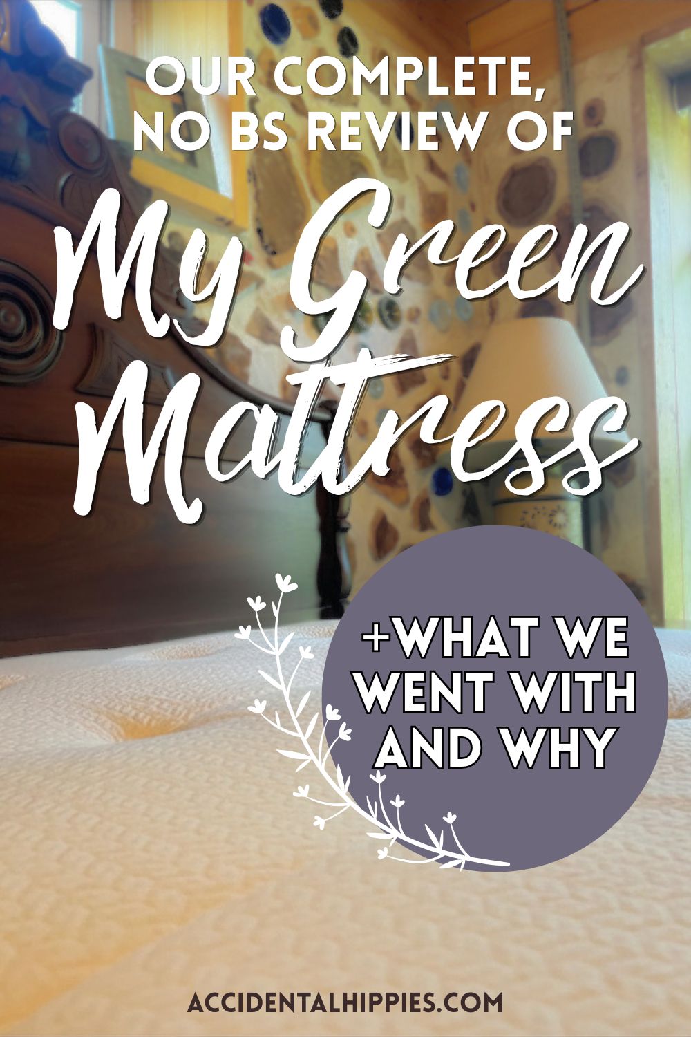 Photo: a dark wooden bed headboard against a cordwood wall with a My Green Mattress Kiwi in the foreground, Text: Our Complete, No BS Review of My Green Mattress +What we went with and why