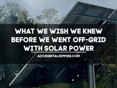 What We Wish We Knew Before We Went Off-Grid with Solar Power AccidentalHippies.com; Image: solar panels from behind